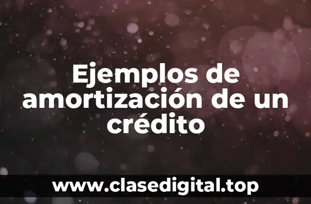 Ejemplos de amortización de un crédito