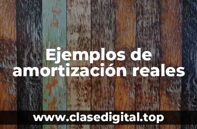Ejemplos de amortización reales