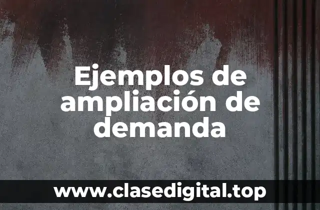 Ejemplos de ampliación de demanda