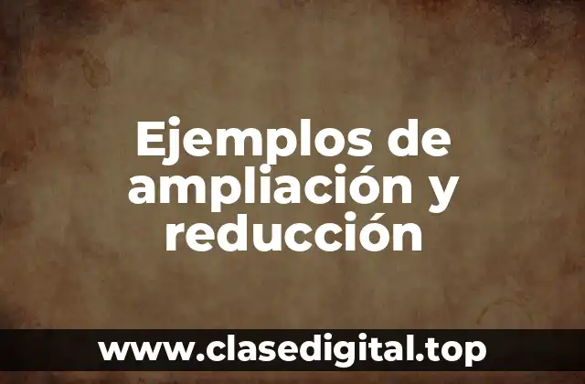 Ejemplos de ampliación y reducción