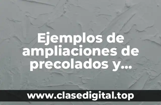 Ejemplos de ampliaciones de precolados y Significado