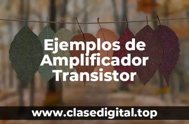 Ejemplos de Amplificador Transistor
