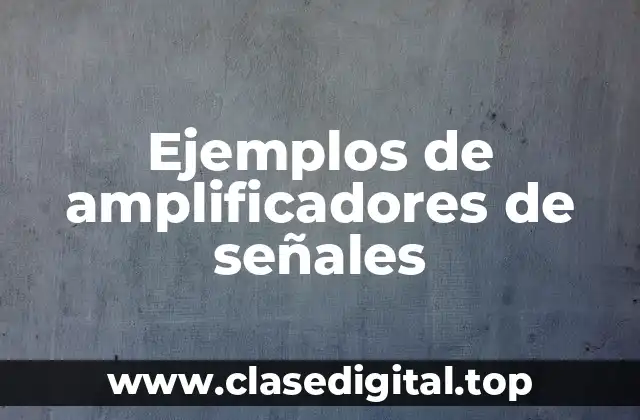 Ejemplos de amplificadores de señales