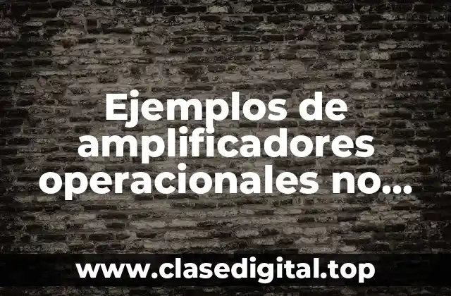 Ejemplos de amplificadores operacionales no inversores y Significado