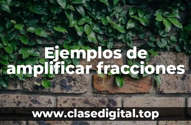 Ejemplos de amplificar fracciones