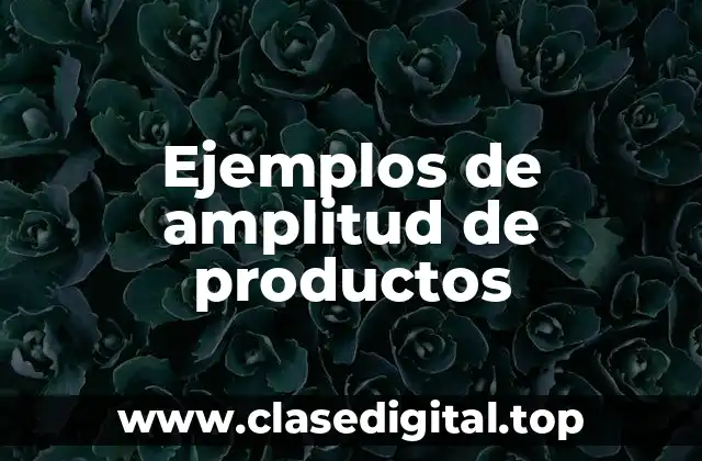 Ejemplos de amplitud de productos