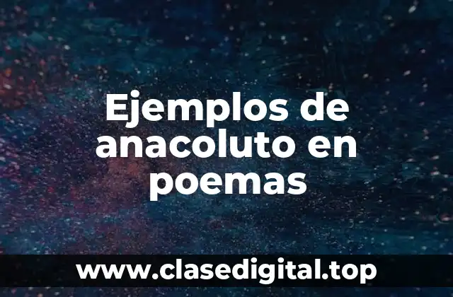 Ejemplos de anacoluto en poemas