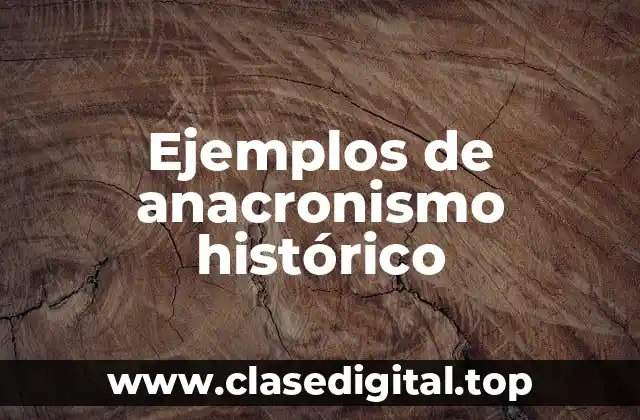 Ejemplos de anacronismo histórico