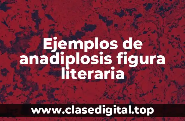 Ejemplos de anadiplosis figura literaria