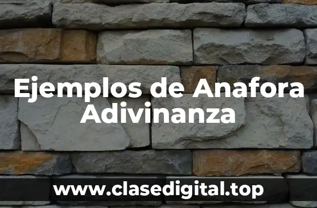 Ejemplos de Anafora Adivinanza