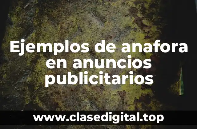 Ejemplos de anafora en anuncios publicitarios