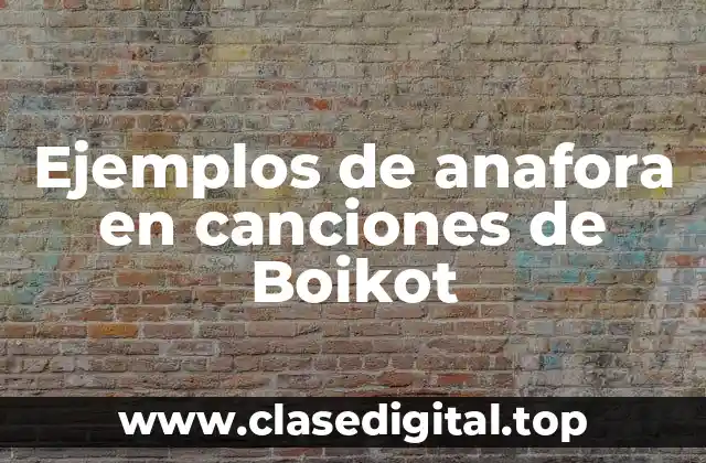 Ejemplos de anafora en canciones de Boikot