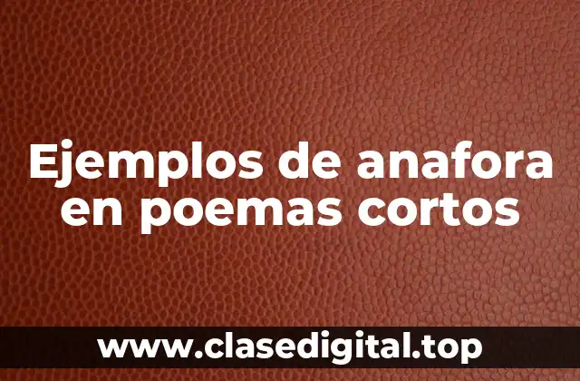 Ejemplos de anafora en poemas cortos