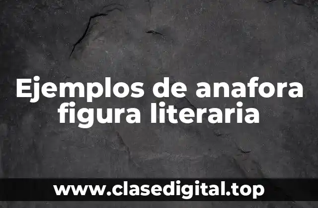 Ejemplos de anafora figura literaria