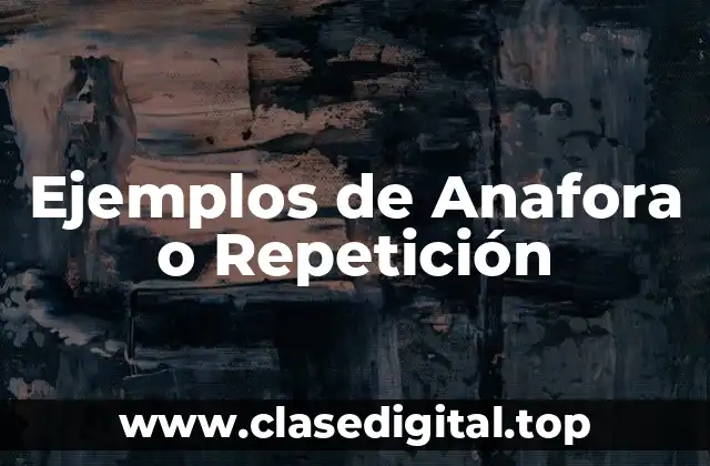 Ejemplos de Anafora o Repetición