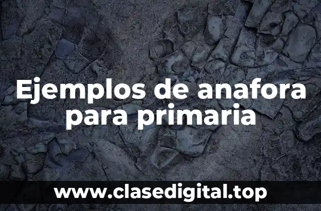 Ejemplos de anafora para primaria