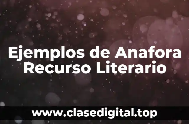 Ejemplos de Anafora Recurso Literario