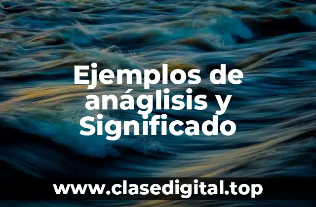 Ejemplos de anáglisis y Significado