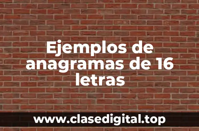 Ejemplos de anagramas de 16 letras