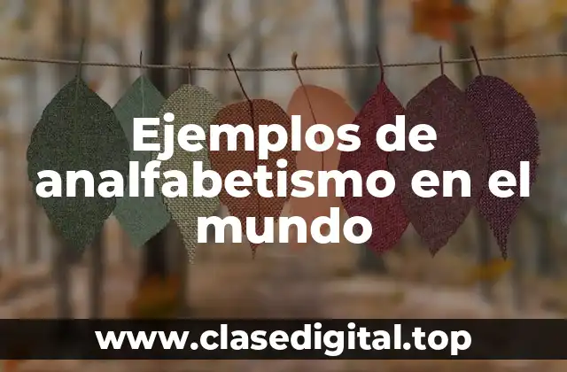 Ejemplos de analfabetismo en el mundo