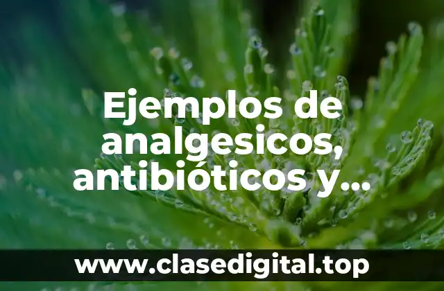 Ejemplos de analgesicos, antibióticos y antiácidos