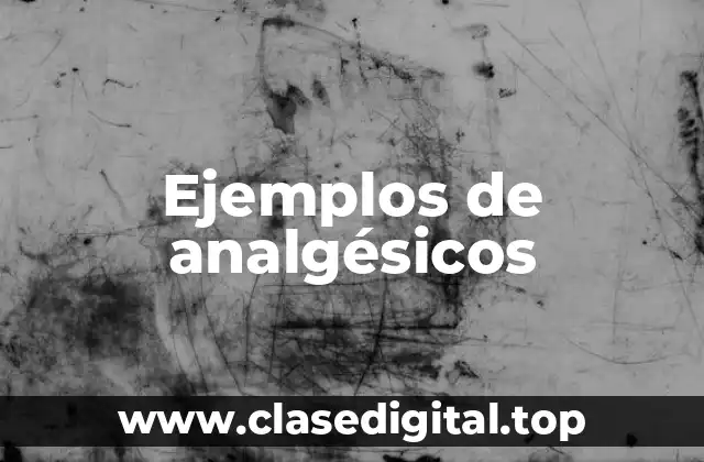 Ejemplos de analgésicos