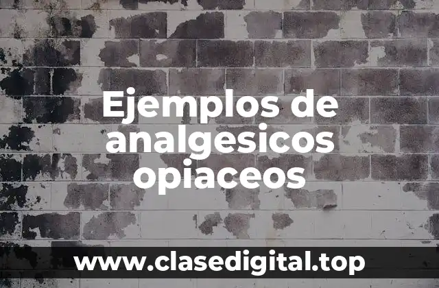 Ejemplos de analgesicos opiaceos