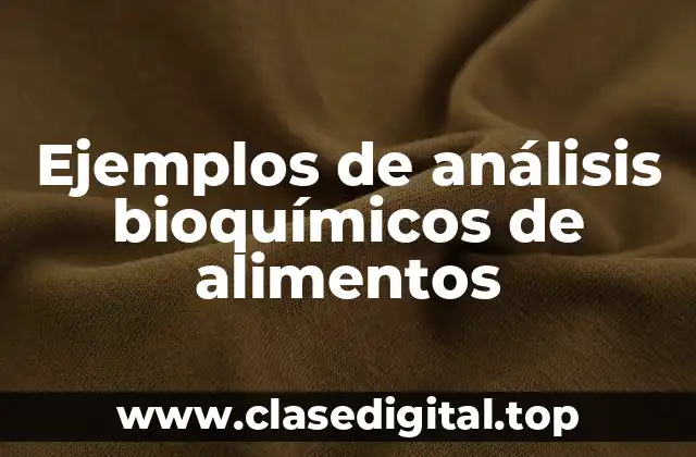 Ejemplos de análisis bioquímicos de alimentos