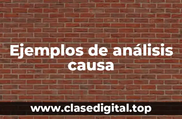 Ejemplos de análisis causa