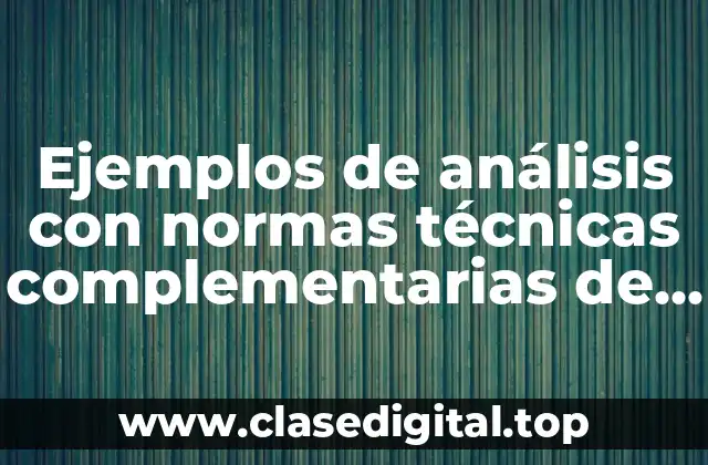 Ejemplos de análisis con normas técnicas complementarias de construcción