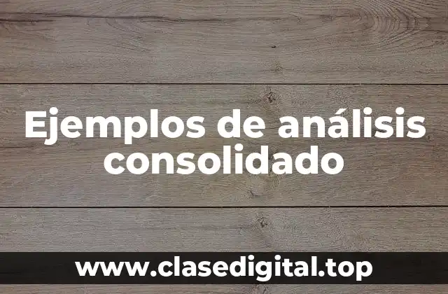 Ejemplos de análisis consolidado