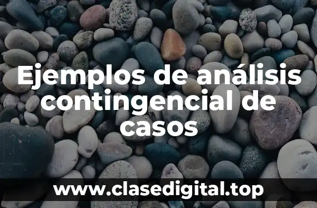 Ejemplos de análisis contingencial de casos