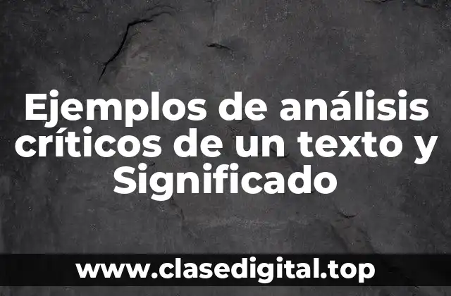 Ejemplos de análisis críticos de un texto y Significado