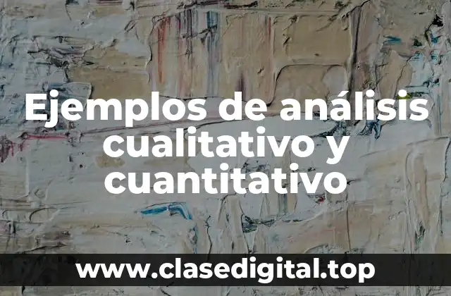 Ejemplos de análisis cualitativo y cuantitativo