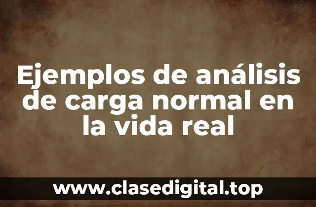 Ejemplos de análisis de carga normal en la vida real