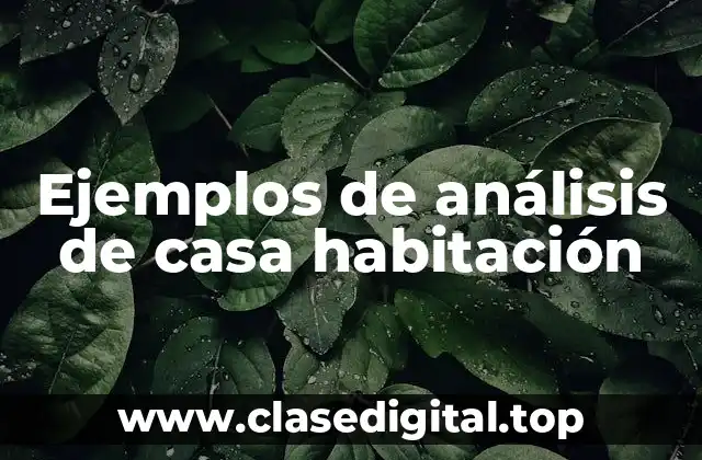 Ejemplos de análisis de casa habitación