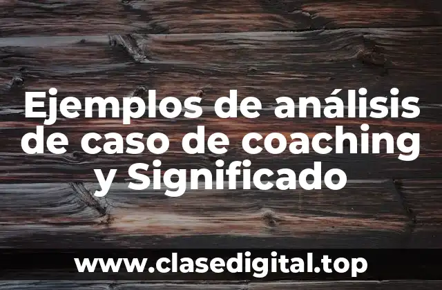 Ejemplos de análisis de caso de coaching