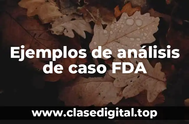 Ejemplos de análisis de caso FDA