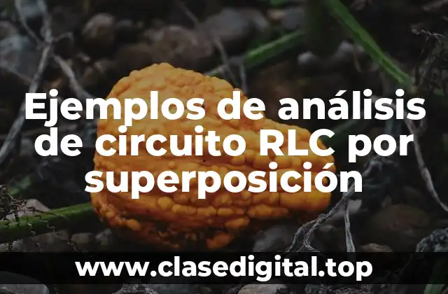 Ejemplos de análisis de circuito RLC por superposición