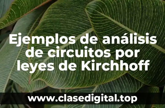 Ejemplos de análisis de circuitos por leyes de Kirchhoff