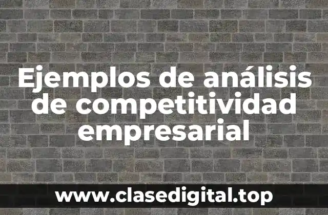 Ejemplos de análisis de competitividad empresarial
