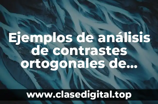 Ejemplos de análisis de contrastes ortogonales de Medias Montgomery