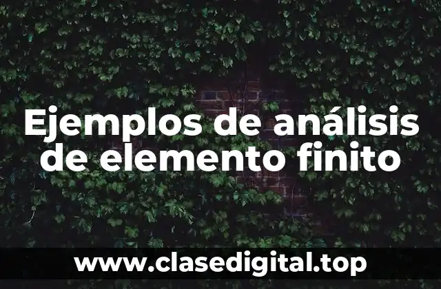 Ejemplos de análisis de elemento finito