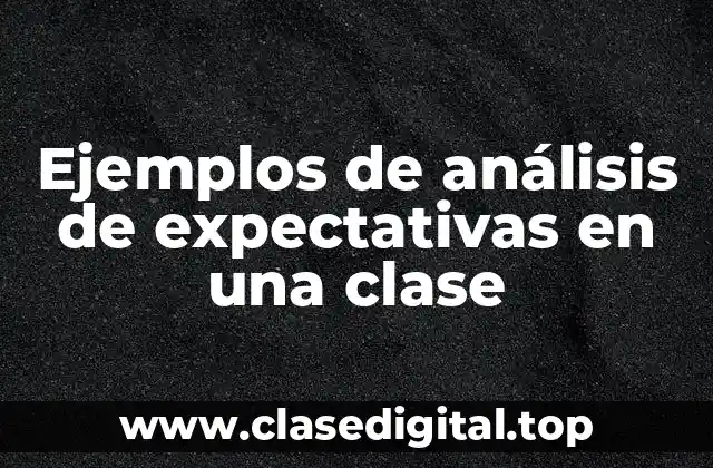 Ejemplos de análisis de expectativas en una clase