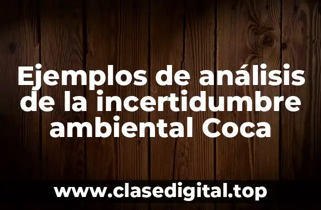 Ejemplos de análisis de la incertidumbre ambiental Coca