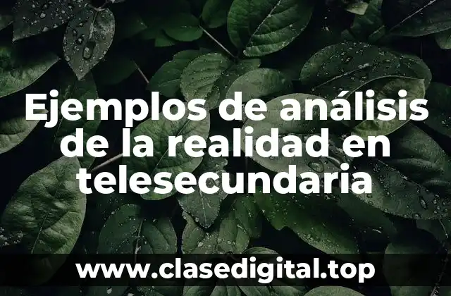 Ejemplos de análisis de la realidad en telesecundaria