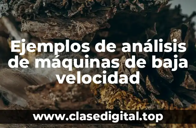 Ejemplos de análisis de máquinas de baja velocidad