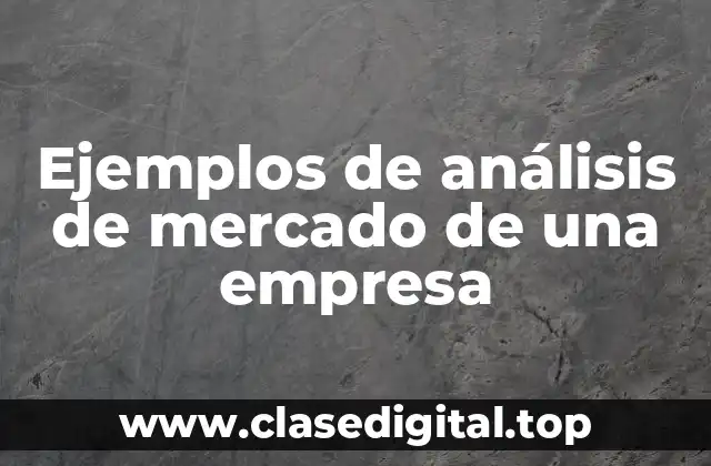 Ejemplos de análisis de mercado de una empresa