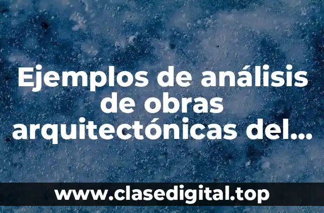 Ejemplos de análisis de obras arquitectónicas del victoriano