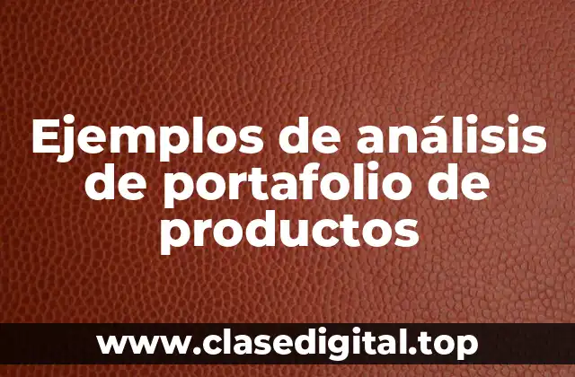 Ejemplos de análisis de portafolio de productos
